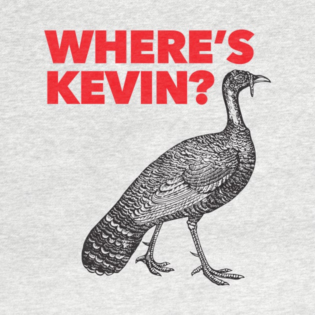 Where's Kevin - Kevin the Turkey Shirt by Nonstop Shirts